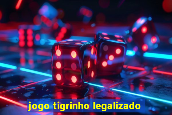 jogo tigrinho legalizado